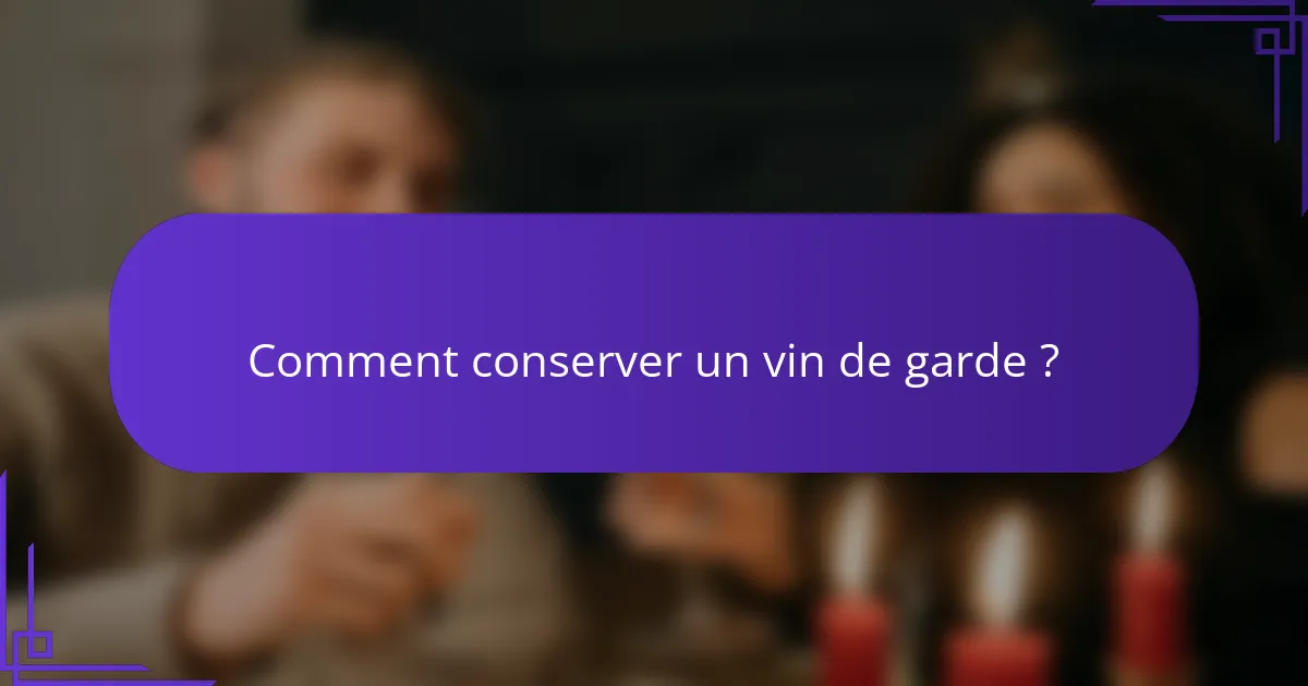 Comment conserver un vin de garde ?