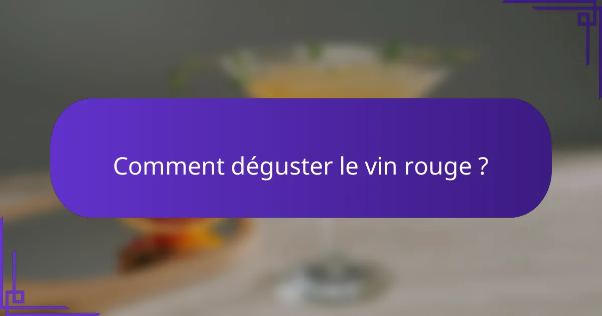 Comment déguster le vin rouge ?
