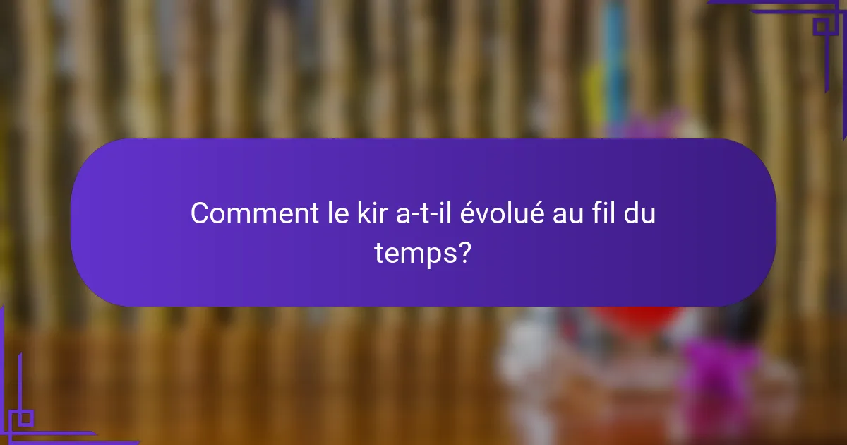 Comment le kir a-t-il évolué au fil du temps?