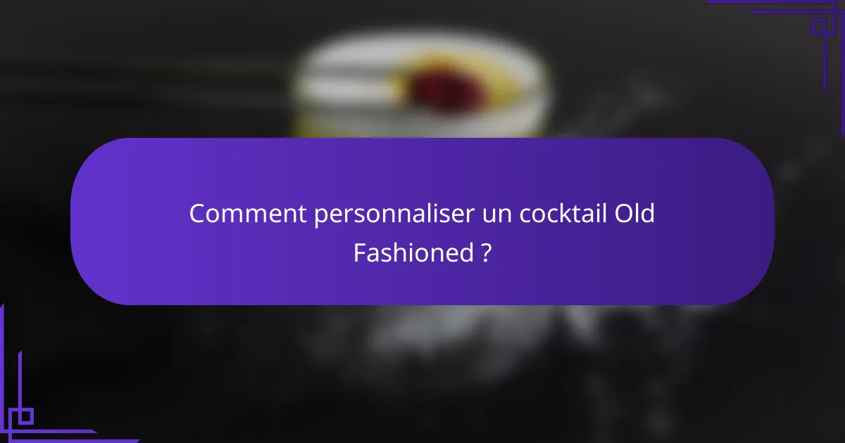 Comment personnaliser un cocktail Old Fashioned ?
