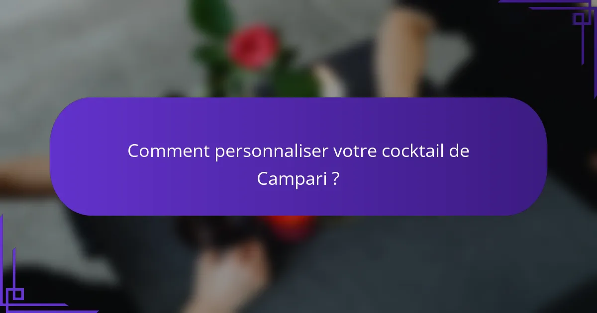 Comment personnaliser votre cocktail de Campari ?