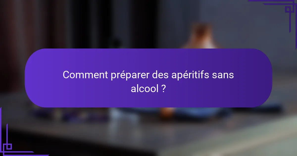 Comment préparer des apéritifs sans alcool ?
