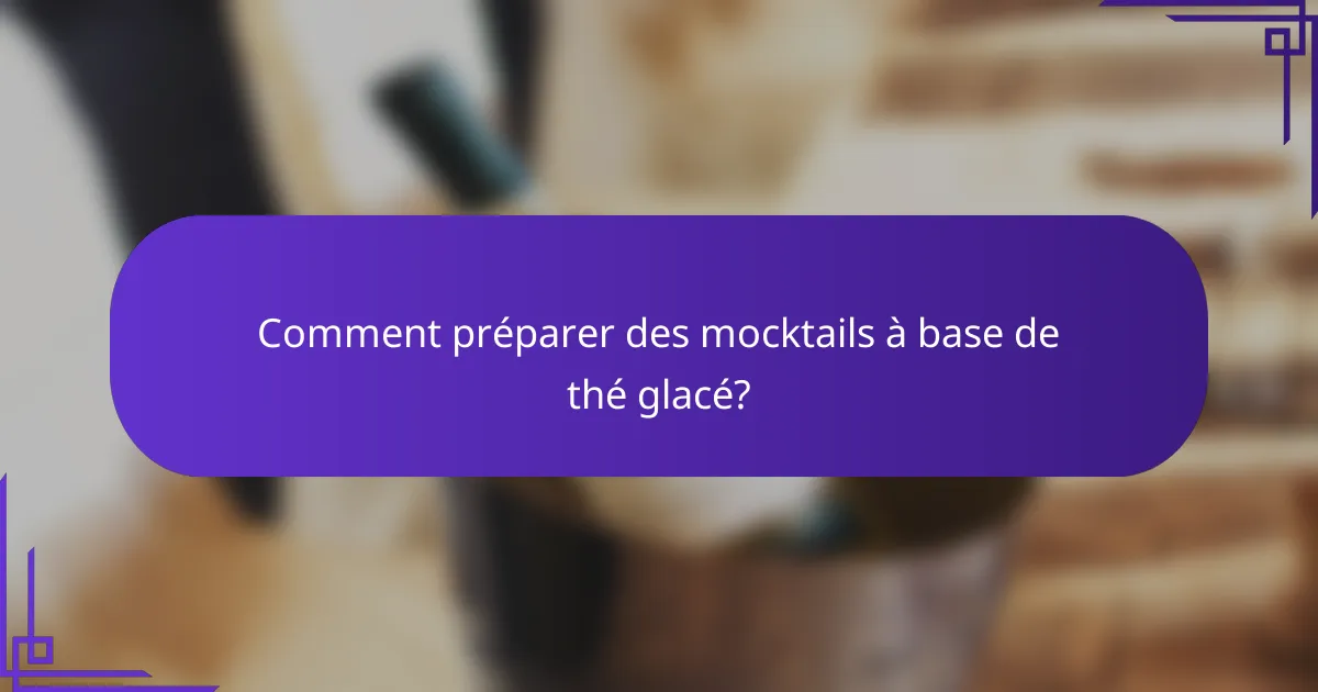 Comment préparer des mocktails à base de thé glacé?