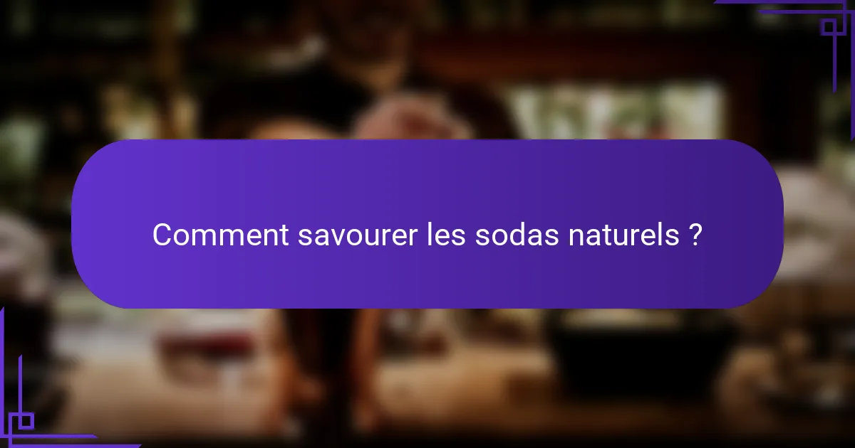 Comment savourer les sodas naturels ?