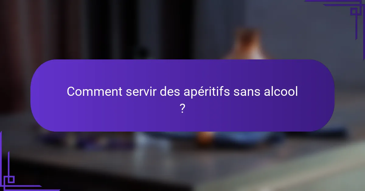 Comment servir des apéritifs sans alcool ?