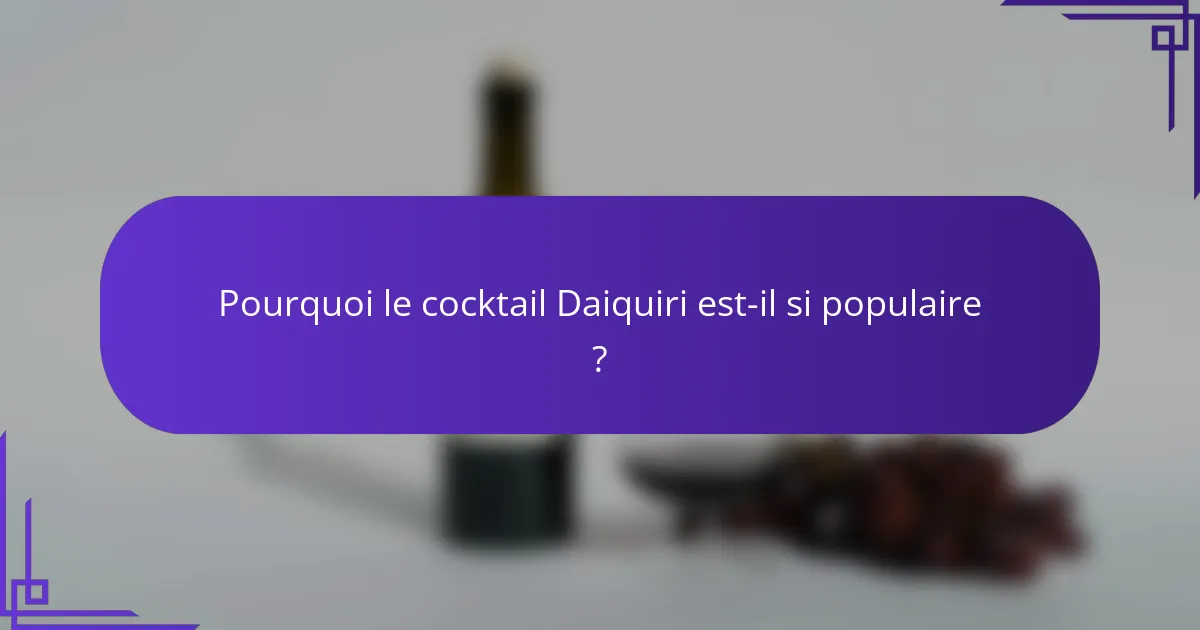 Pourquoi le cocktail Daiquiri est-il si populaire ?