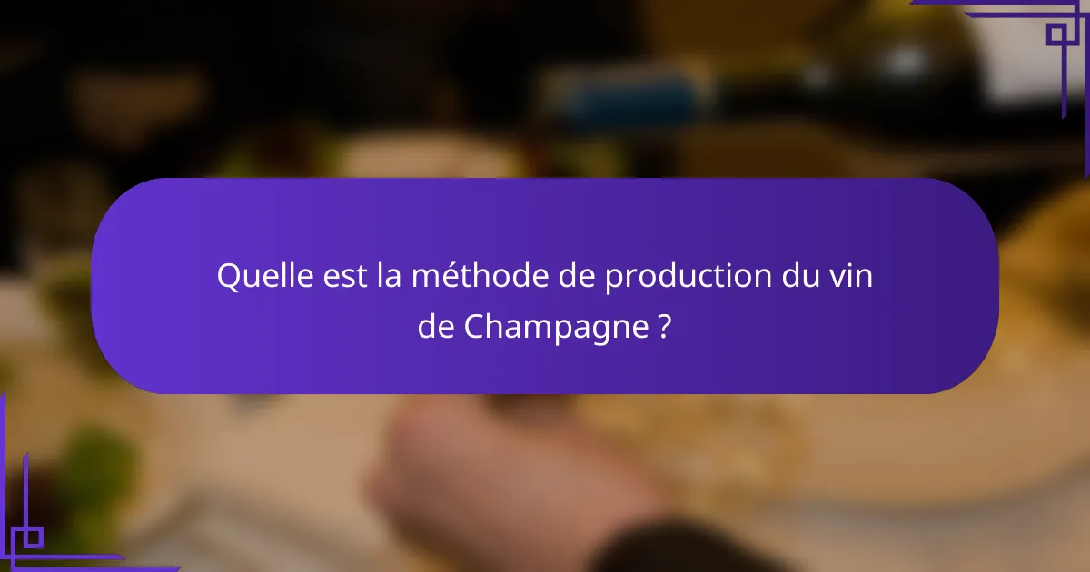 Quelle est la méthode de production du vin de Champagne ?
