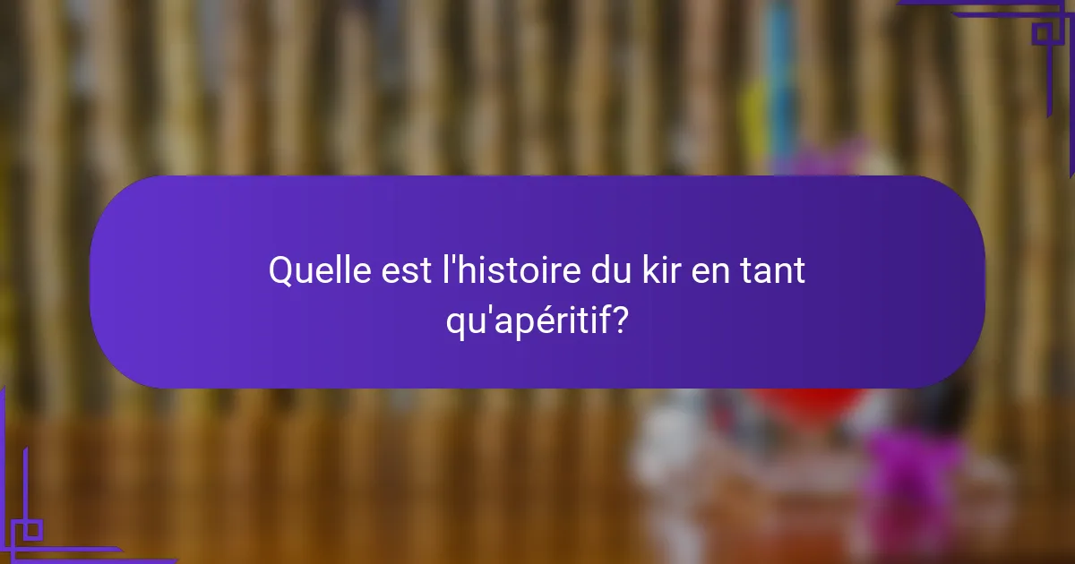 Quelle est l'histoire du kir en tant qu'apéritif?