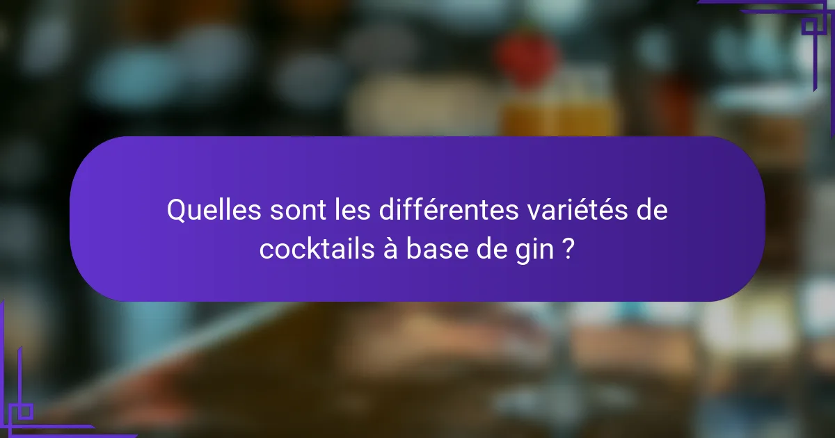 Quelles sont les différentes variétés de cocktails à base de gin ?