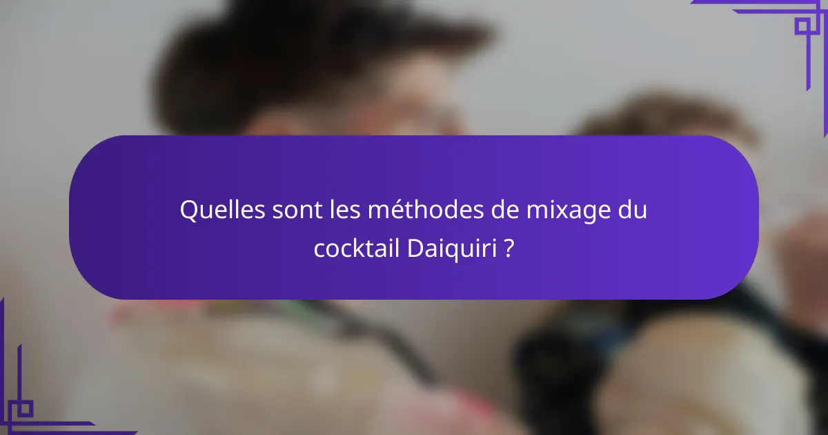 Quelles sont les méthodes de mixage du cocktail Daiquiri ?