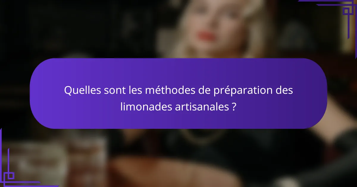 Quelles sont les méthodes de préparation des limonades artisanales ?