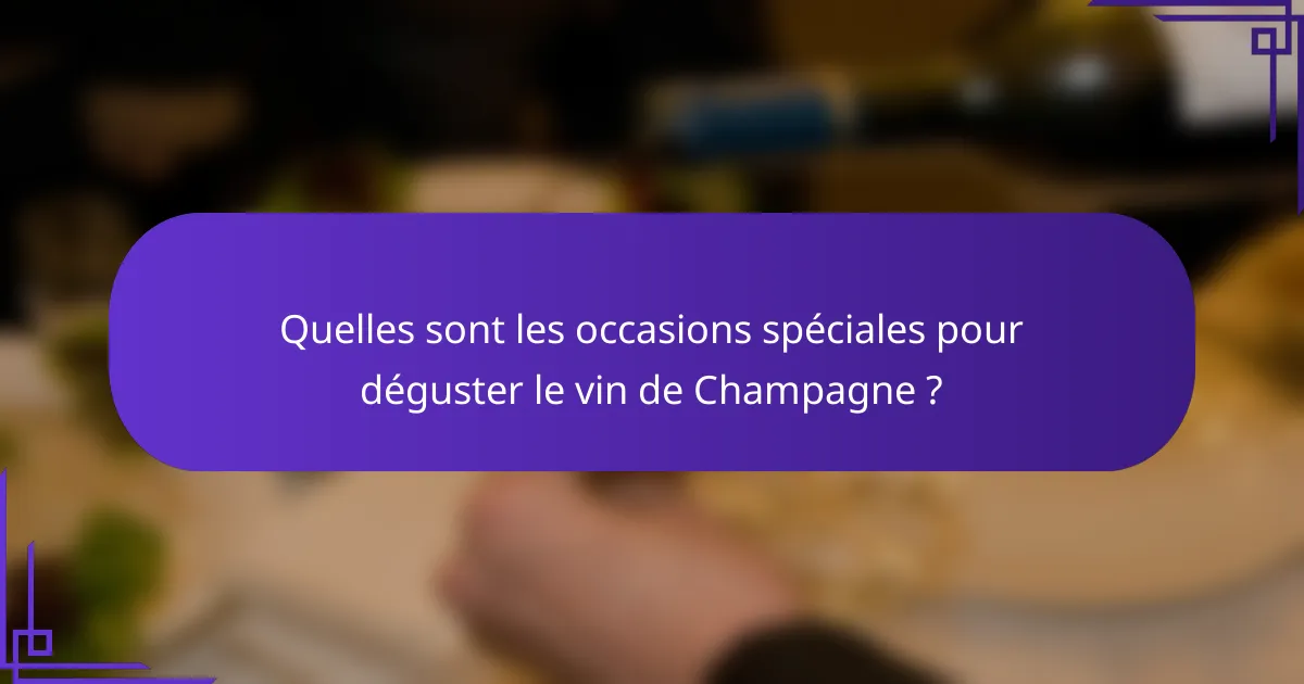 Quelles sont les occasions spéciales pour déguster le vin de Champagne ?