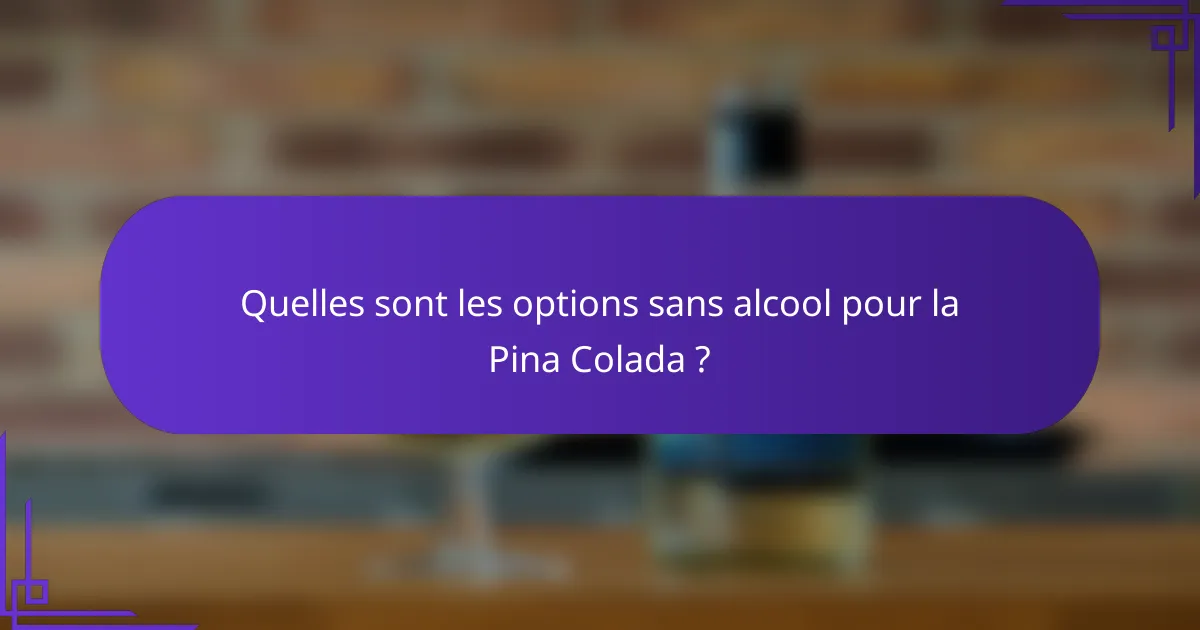 Quelles sont les options sans alcool pour la Pina Colada ?