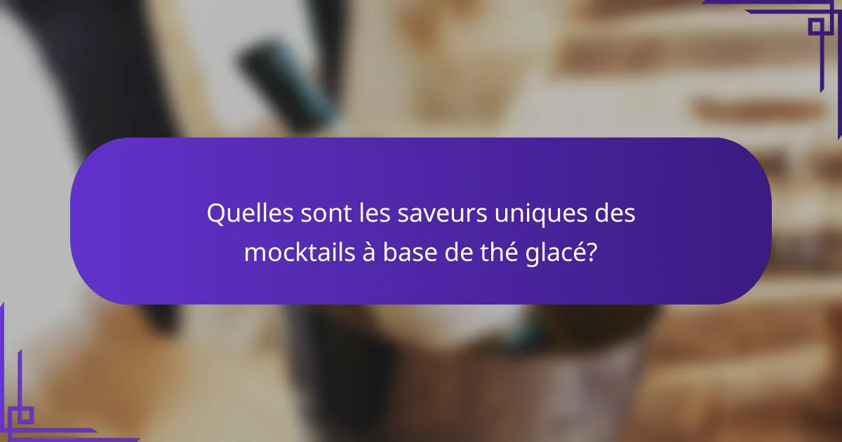 Quelles sont les saveurs uniques des mocktails à base de thé glacé?