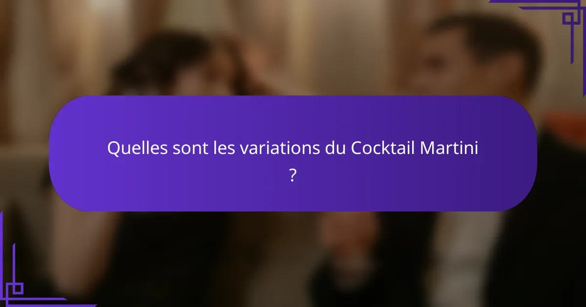 Quelles sont les variations du Cocktail Martini ?