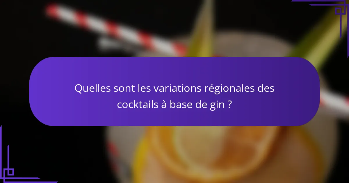 Quelles sont les variations régionales des cocktails à base de gin ?