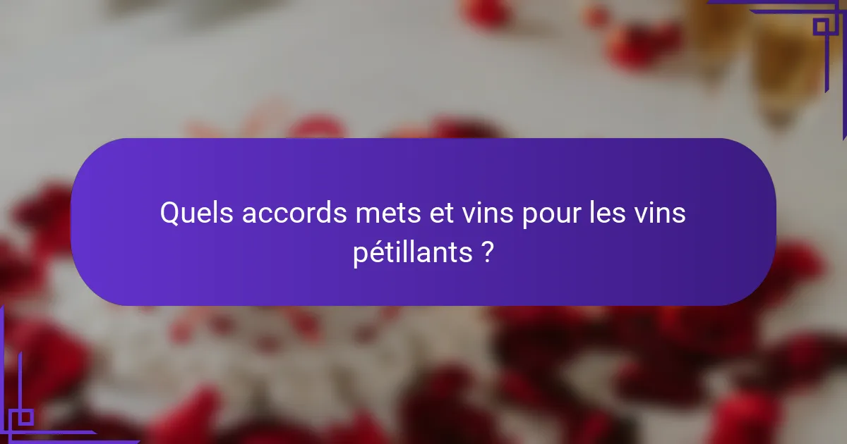 Quels accords mets et vins pour les vins pétillants ?
