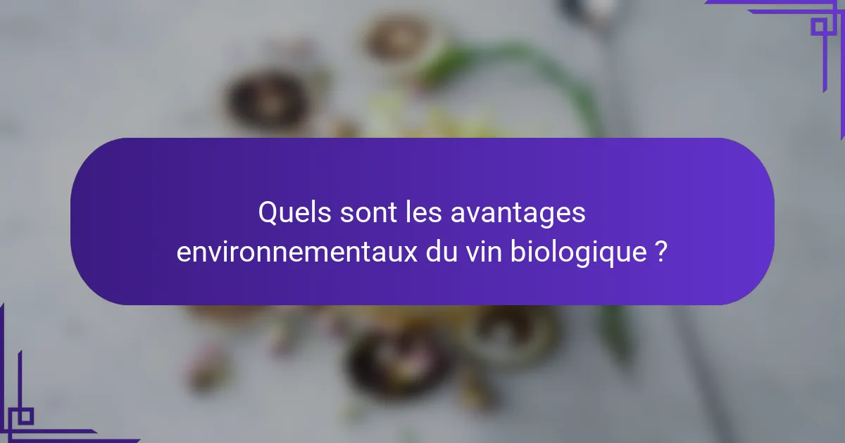 Quels sont les avantages environnementaux du vin biologique ?