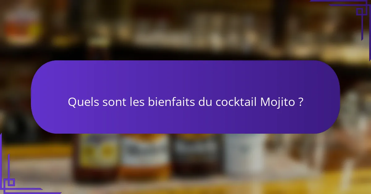 Quels sont les bienfaits du cocktail Mojito ?