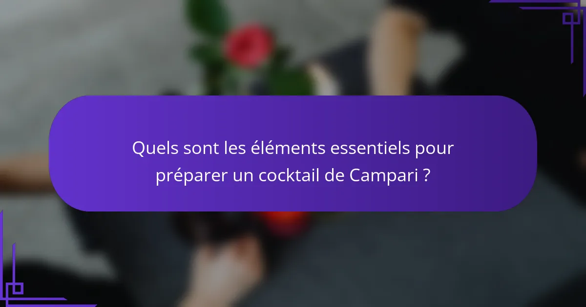 Quels sont les éléments essentiels pour préparer un cocktail de Campari ?