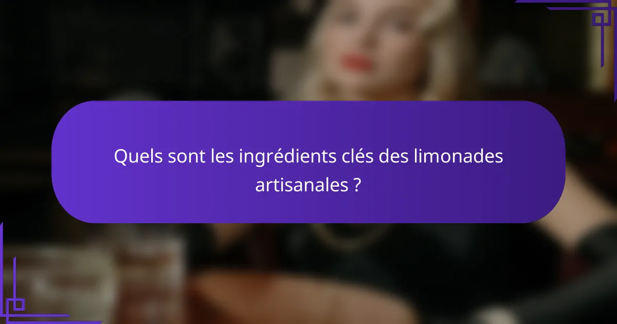 Quels sont les ingrédients clés des limonades artisanales ?