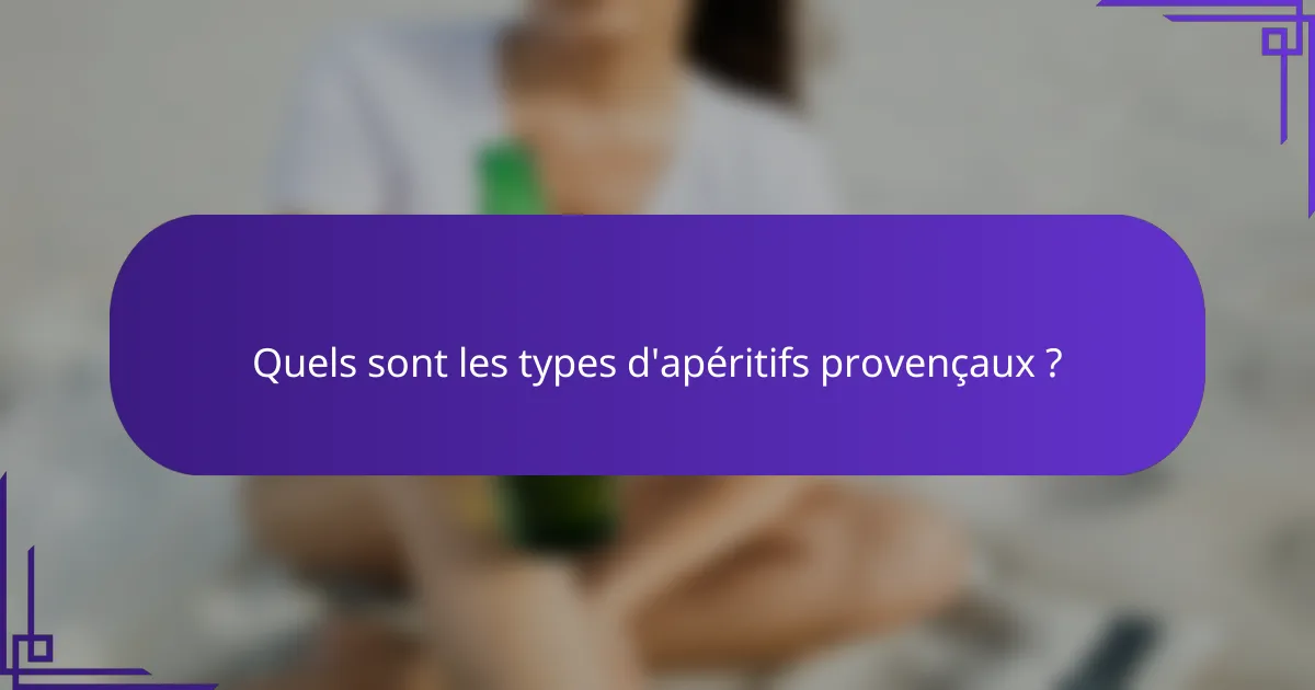 Quels sont les types d'apéritifs provençaux ?