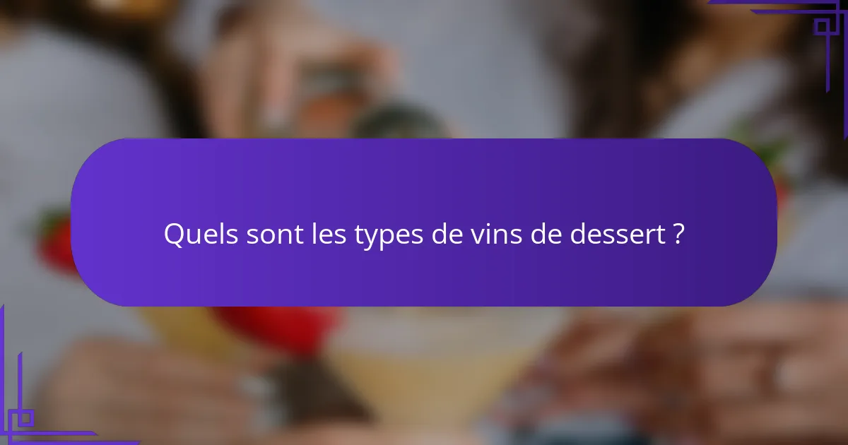 Quels sont les types de vins de dessert ?