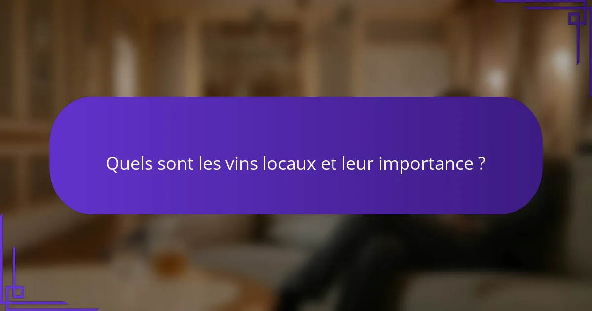 Quels sont les vins locaux et leur importance ?