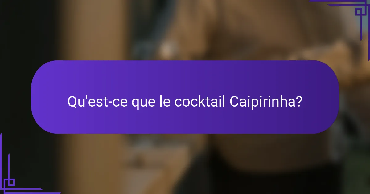 Qu'est-ce que le cocktail Caipirinha?
