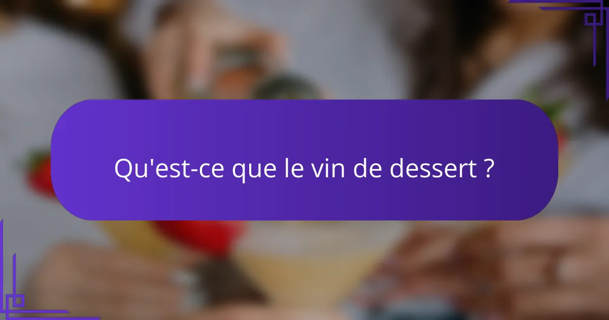 Qu'est-ce que le vin de dessert ?