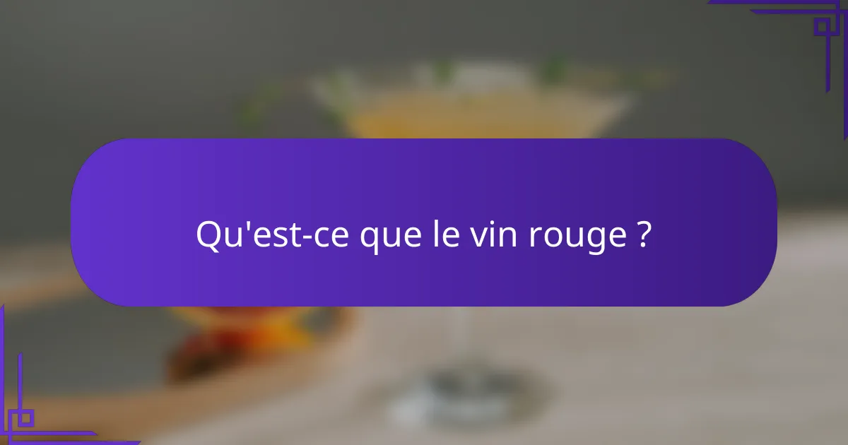 Qu'est-ce que le vin rouge ?