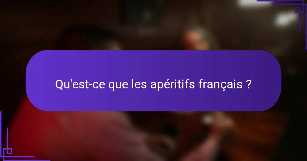 Qu'est-ce que les apéritifs français ?
