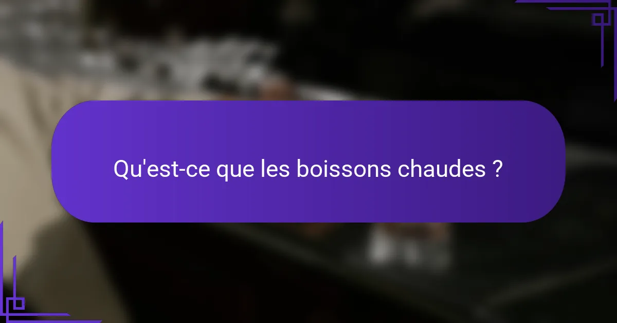 Qu'est-ce que les boissons chaudes ?