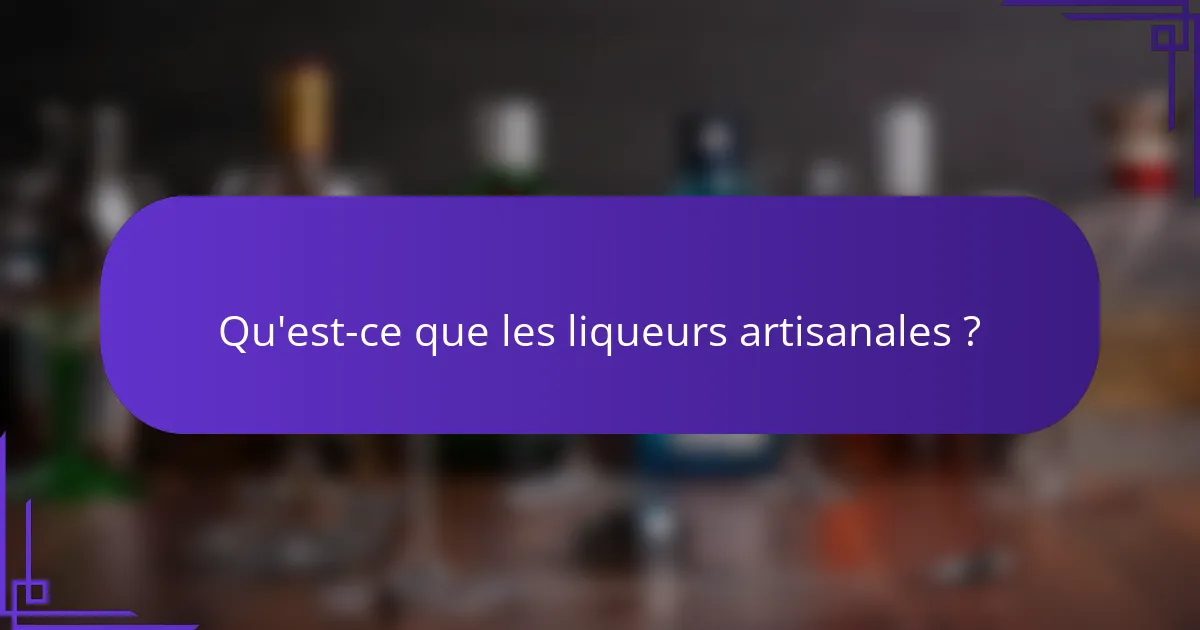 Qu'est-ce que les liqueurs artisanales ?