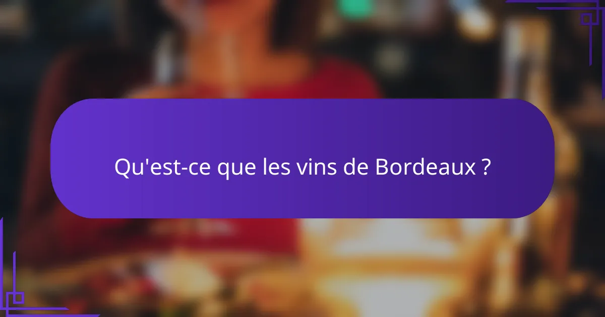 Qu'est-ce que les vins de Bordeaux ?