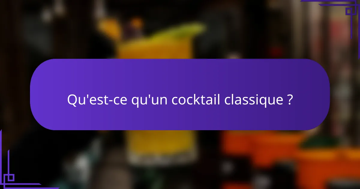 Qu'est-ce qu'un cocktail classique ?