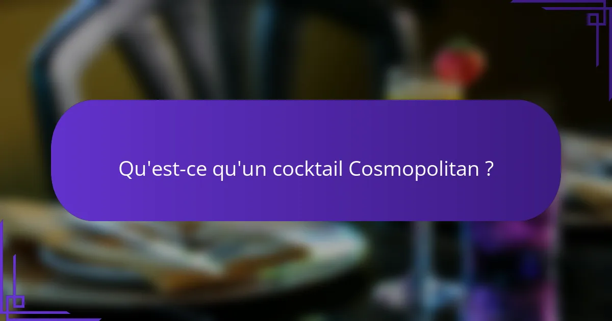 Qu'est-ce qu'un cocktail Cosmopolitan ?